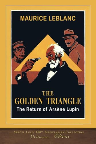 The Golden Triangle (The Return of Arsène Lupin): Arsène Lupin 100th Anniversary Collection von SeaWolf Press
